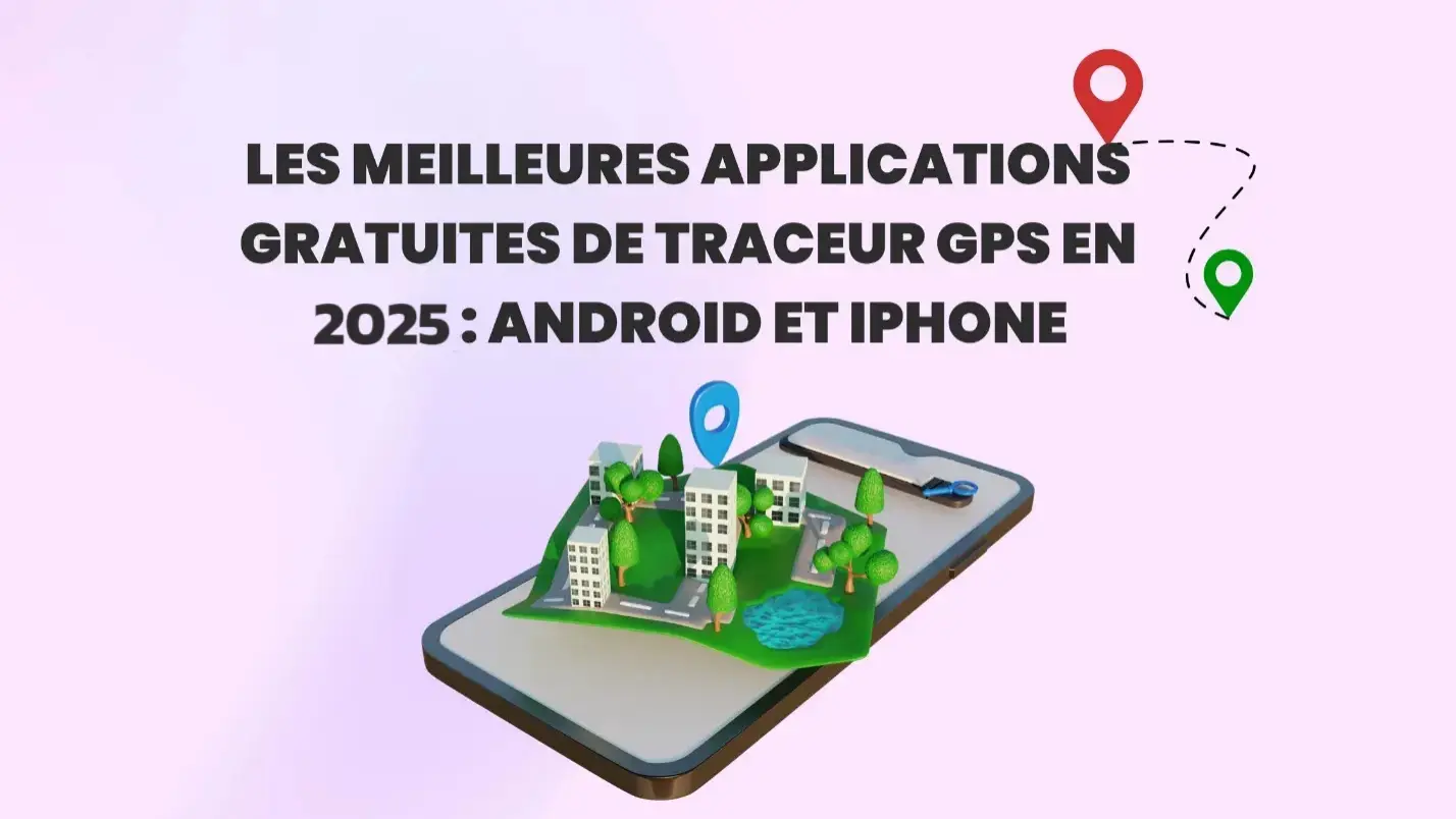 Les Meilleures Traceur GPS pour Android et iPhone